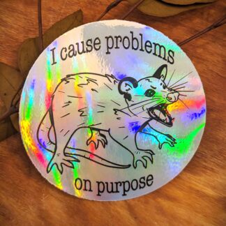 *Holographic* I Cause Problems on Purpose Sticker